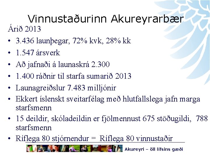 Vinnustaðurinn Akureyrarbær Árið 2013 • 3. 436 launþegar, 72% kvk, 28% kk • 1.