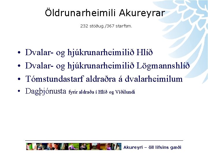 Öldrunarheimili Akureyrar 232 stöðug. /367 starfsm. • Dvalar- og hjúkrunarheimilið Hlíð • Dvalar- og