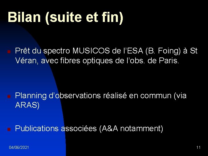 Bilan (suite et fin) n n n Prêt du spectro MUSICOS de l’ESA (B.