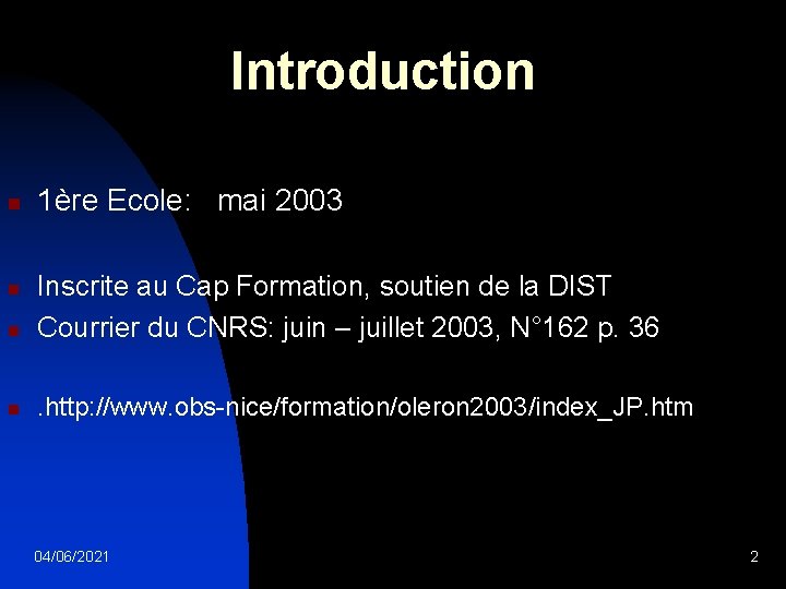 Introduction n 1ère Ecole: mai 2003 n Inscrite au Cap Formation, soutien de la