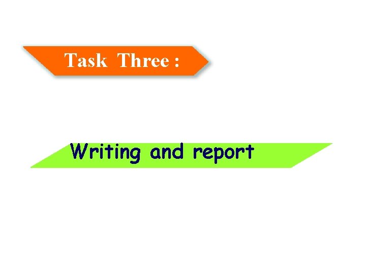 Task Three : Writing and report 