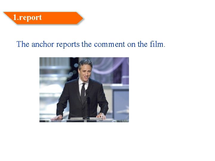 1. report The anchor reports the comment on the film. 