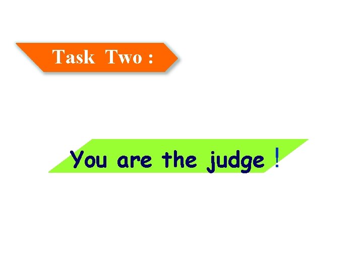 Task Two : You are the judge ! 