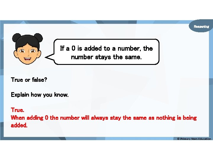 Reasoning If a 0 is added to a number, the number stays the same.