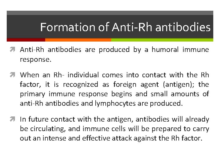 Formation of Anti-Rh antibodies are produced by a humoral immune response. When an Rh-