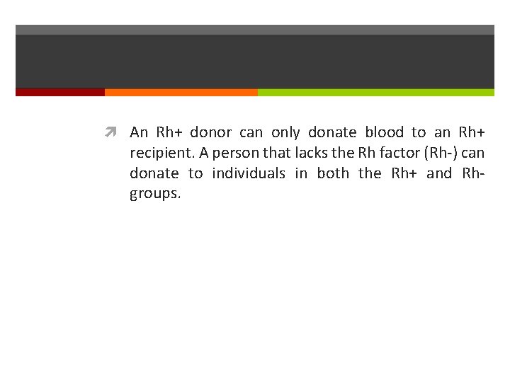  An Rh+ donor can only donate blood to an Rh+ recipient. A person