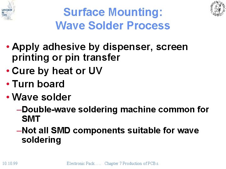 Surface Mounting: Wave Solder Process • Apply adhesive by dispenser, screen printing or pin