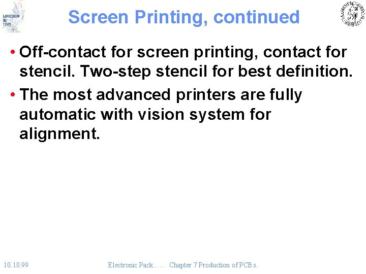 Screen Printing, continued • Off-contact for screen printing, contact for stencil. Two-step stencil for