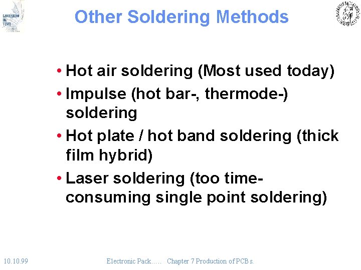 Other Soldering Methods • Hot air soldering (Most used today) • Impulse (hot bar-,