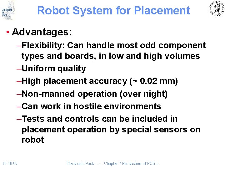 Robot System for Placement • Advantages: –Flexibility: Can handle most odd component types and