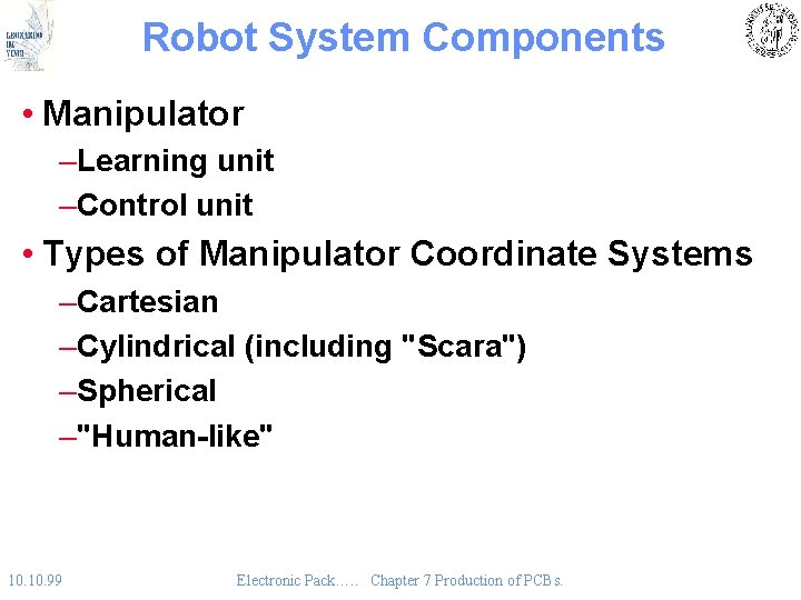 Robot System Components • Manipulator –Learning unit –Control unit • Types of Manipulator Coordinate