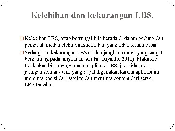 Kelebihan dan kekurangan LBS. � Kelebihan LBS, tetap berfungsi bila berada di dalam gedung