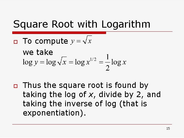 Square Root with Logarithm o o To compute we take Thus the square root