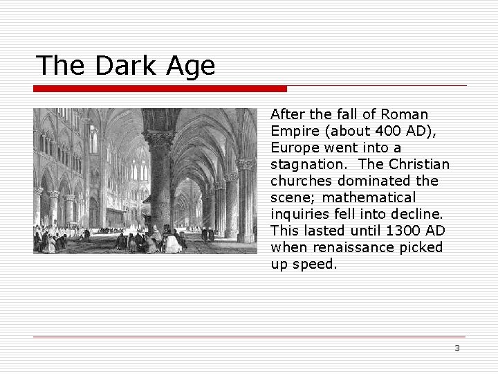 The Dark Age After the fall of Roman Empire (about 400 AD), Europe went