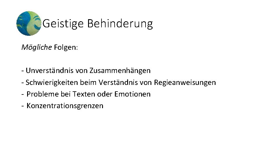 Geistige Behinderung Mögliche Folgen: - Unverständnis von Zusammenhängen - Schwierigkeiten beim Verständnis von Regieanweisungen