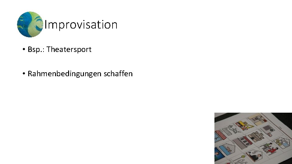 Improvisation • Bsp. : Theatersport • Rahmenbedingungen schaffen 