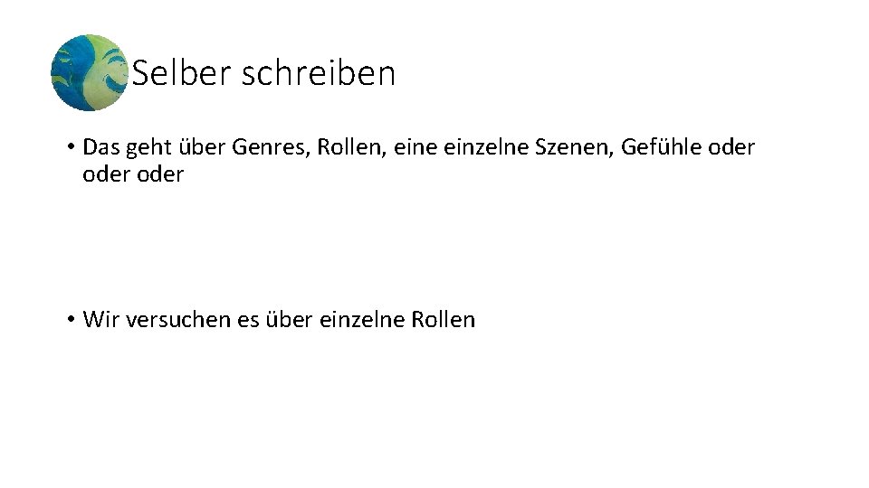 Selber schreiben • Das geht über Genres, Rollen, eine einzelne Szenen, Gefühle oder •