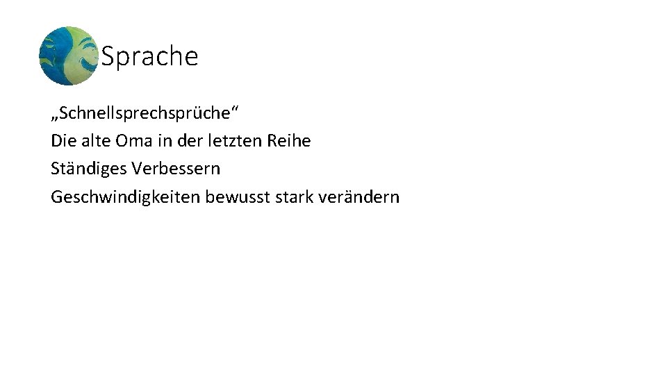 Sprache „Schnellsprechsprüche“ Die alte Oma in der letzten Reihe Ständiges Verbessern Geschwindigkeiten bewusst stark