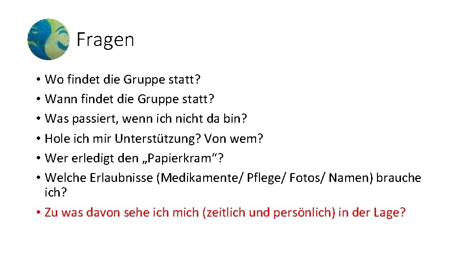 Fragen • Wo findet die Gruppe statt? • Wann findet die Gruppe statt? •