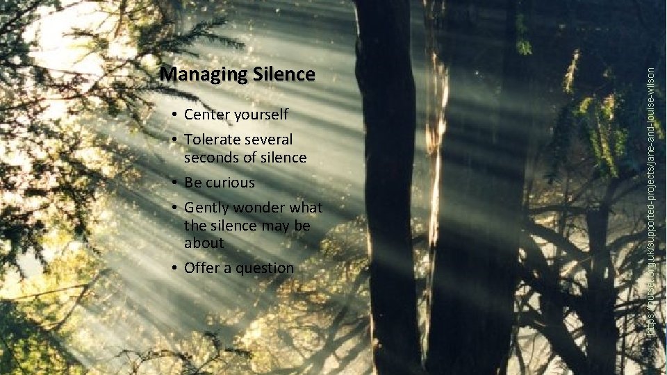 https: //outset. org. uk/supported-projects/jane-and-louise-wilson Managing Silence • Center yourself • Tolerate several seconds of