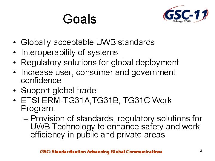 Goals • • Globally acceptable UWB standards Interoperability of systems Regulatory solutions for global
