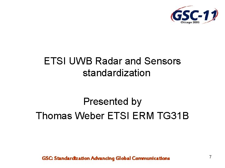 ETSI UWB Radar and Sensors standardization Presented by Thomas Weber ETSI ERM TG 31