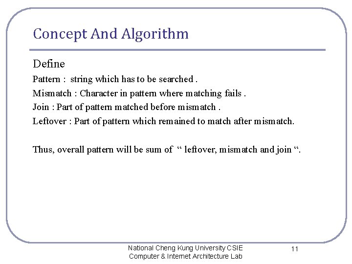 Concept And Algorithm Define Pattern : string which has to be searched. Mismatch :