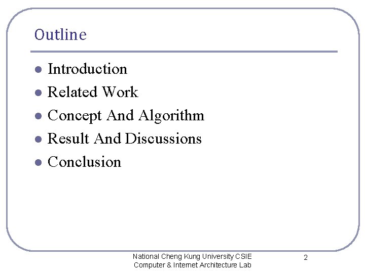 Outline l l l Introduction Related Work Concept And Algorithm Result And Discussions Conclusion