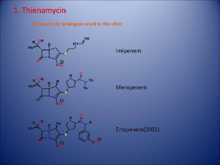 1. Thienamycin analogues used in the clinic Imipenem Meropenem Ertapenem(2002) 