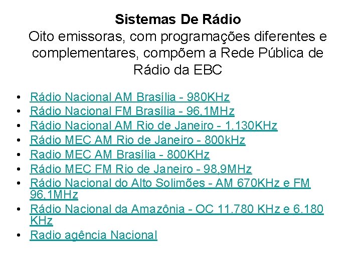Sistemas De Rádio Oito emissoras, com programações diferentes e complementares, compõem a Rede Pública
