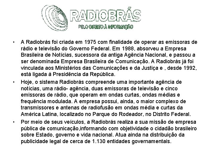  • • • A Radiobrás foi criada em 1975 com finalidade de operar