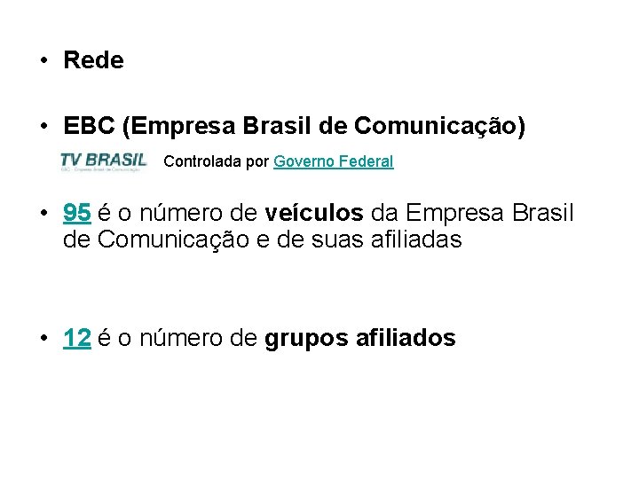  • Rede • EBC (Empresa Brasil de Comunicação) Controlada por Governo Federal •