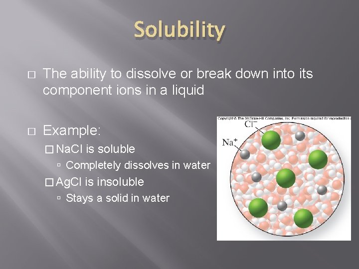 Solubility � The ability to dissolve or break down into its component ions in