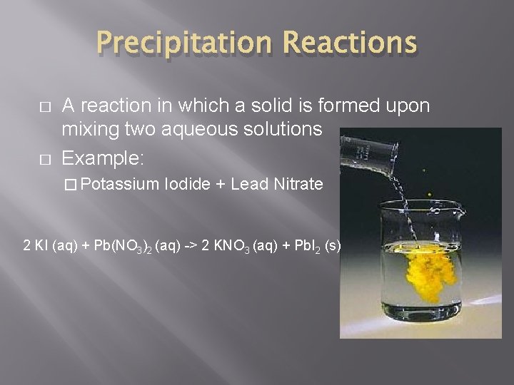 Precipitation Reactions � � A reaction in which a solid is formed upon mixing