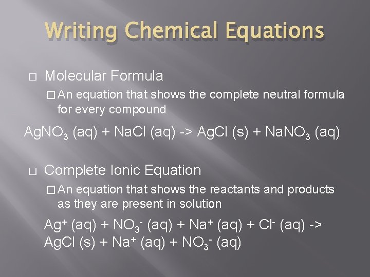 Writing Chemical Equations � Molecular Formula � An equation that shows the complete neutral
