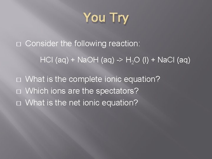 You Try � Consider the following reaction: HCl (aq) + Na. OH (aq) ->