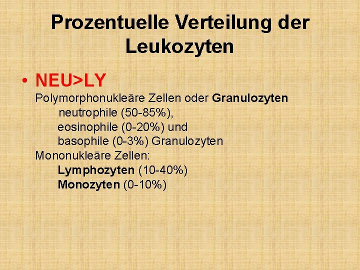 Prozentuelle Verteilung der Leukozyten • NEU>LY Polymorphonukleäre Zellen oder Granulozyten neutrophile (50 -85%), eosinophile