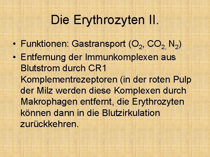 Die Erythrozyten II. • Funktionen: Gastransport (O 2, CO 2, N 2) • Entfernung