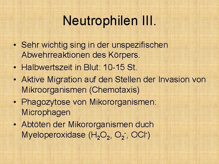 Neutrophilen III. • Sehr wichtig sing in der unspezifischen Abwehrreaktionen des Körpers. • Halbwertszeit