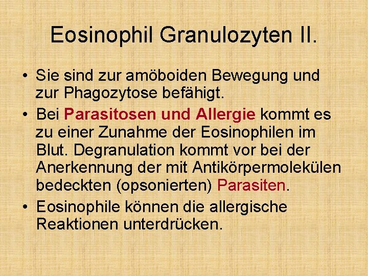Eosinophil Granulozyten II. • Sie sind zur amöboiden Bewegung und zur Phagozytose befähigt. •