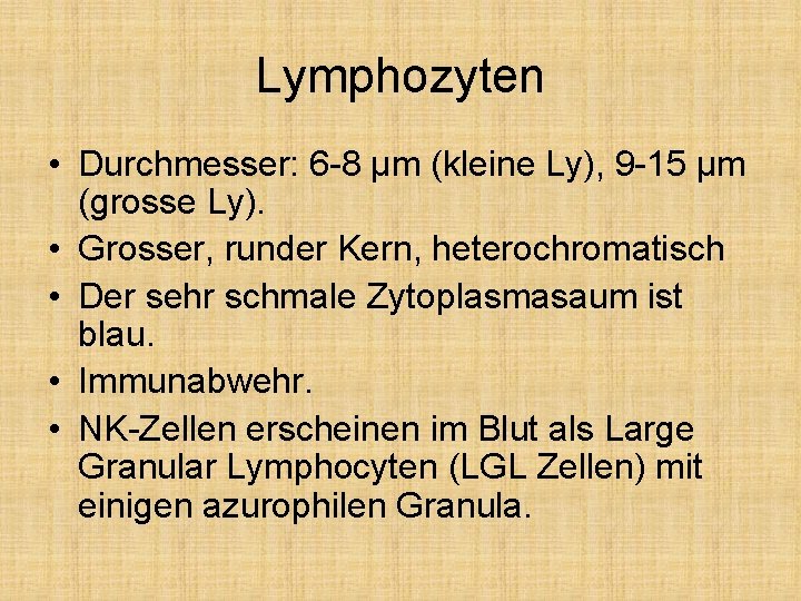 Lymphozyten • Durchmesser: 6 -8 μm (kleine Ly), 9 -15 μm (grosse Ly). •