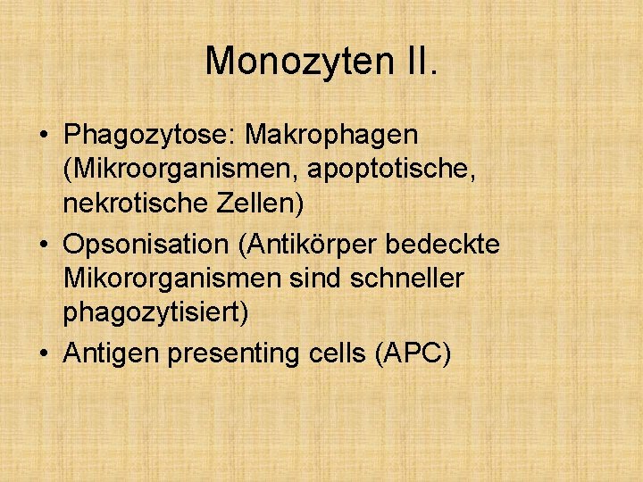 Monozyten II. • Phagozytose: Makrophagen (Mikroorganismen, apoptotische, nekrotische Zellen) • Opsonisation (Antikörper bedeckte Mikororganismen