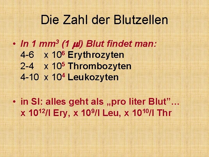 Die Zahl der Blutzellen • In 1 mm 3 (1 ml) Blut findet man: