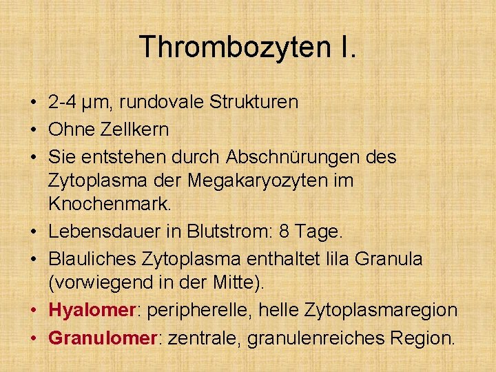 Thrombozyten I. • 2 -4 μm, rundovale Strukturen • Ohne Zellkern • Sie entstehen