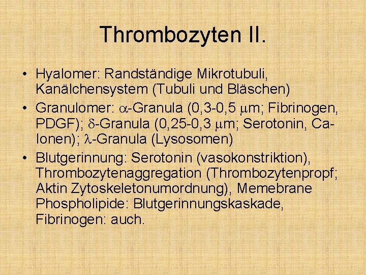 Thrombozyten II. • Hyalomer: Randständige Mikrotubuli, Kanälchensystem (Tubuli und Bläschen) • Granulomer: a-Granula (0,