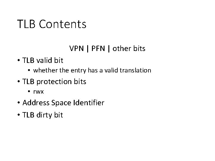 TLB Contents VPN | PFN | other bits • TLB valid bit • whether