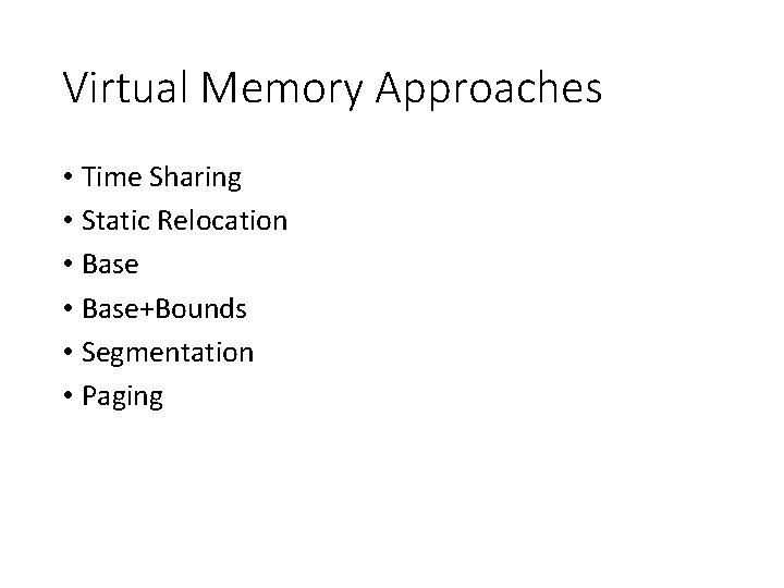 Virtual Memory Approaches • Time Sharing • Static Relocation • Base+Bounds • Segmentation •