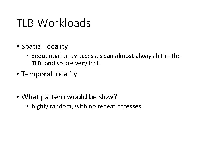 TLB Workloads • Spatial locality • Sequential array accesses can almost always hit in