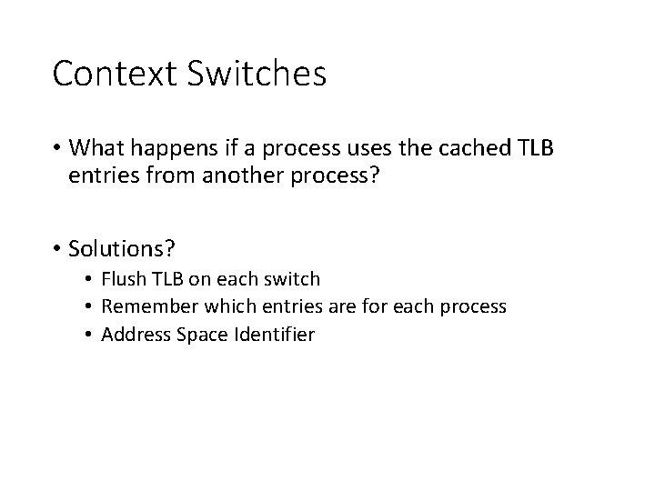 Context Switches • What happens if a process uses the cached TLB entries from