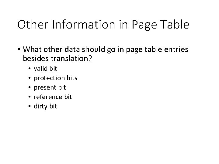 Other Information in Page Table • What other data should go in page table